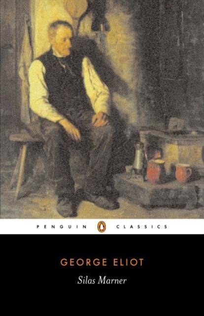 Cover of Penguin edition of George Eliot's Silas Marner.  There is a painting of a white middle-aged man in 19th century clothes sitting on a stool in a room by a hearth with two red mugs tankards and coffee pot by it. Underneath on a white band are the words Penguin Classics with the Penguin publishing house logo, and underneath that a black section with the words GEORGE ELIOT Silas Marner. 